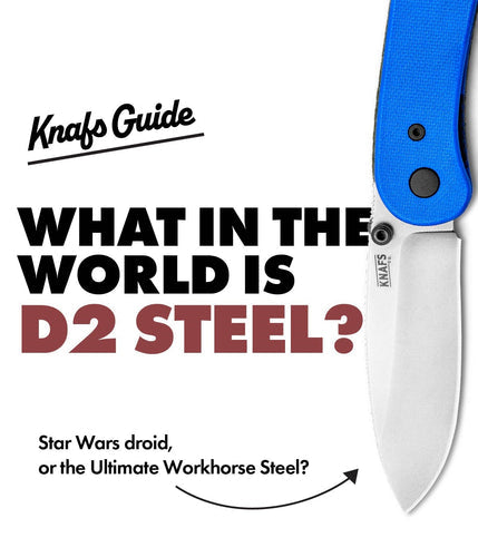 Knafs Guide: What in the world is D2 Steel?